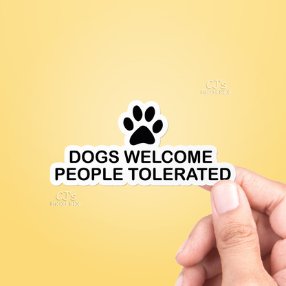 Dogs Welcome People Tolerated Sticker Vinyl Decal: 3"